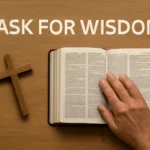 Ask for Wisdom Bible Verse: 10 Bible Verses About Asking God for Wisdom ask for wisdom bible verse