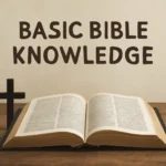 Basic Bible Knowledge: Essential Concepts for Beginners basic bible knowledge