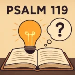 Explain Psalm 119: Meaning, Structure, and Key Lessons explain psalm 119
