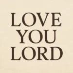 love you lord quotes