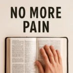 No More Pain Bible Verse: Scriptures for Comfort and Healing no more pain bible verse